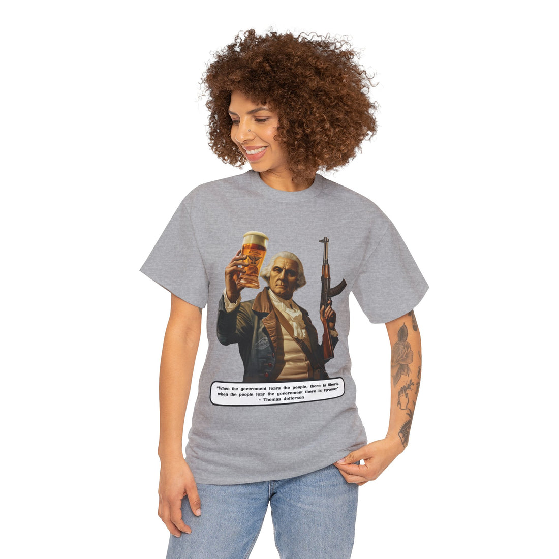 Jefferson quote on front 3 - Citizens in Arms - Unisex Heavy Cotton Tee - "When the government fears the people, there is liberty, when the people fear the government there is tyranny" - Thomas Jefferson