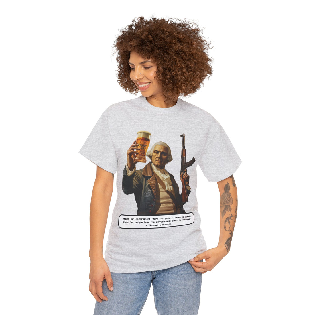 Jefferson quote on front 3 - Citizens in Arms - Unisex Heavy Cotton Tee - "When the government fears the people, there is liberty, when the people fear the government there is tyranny" - Thomas Jefferson