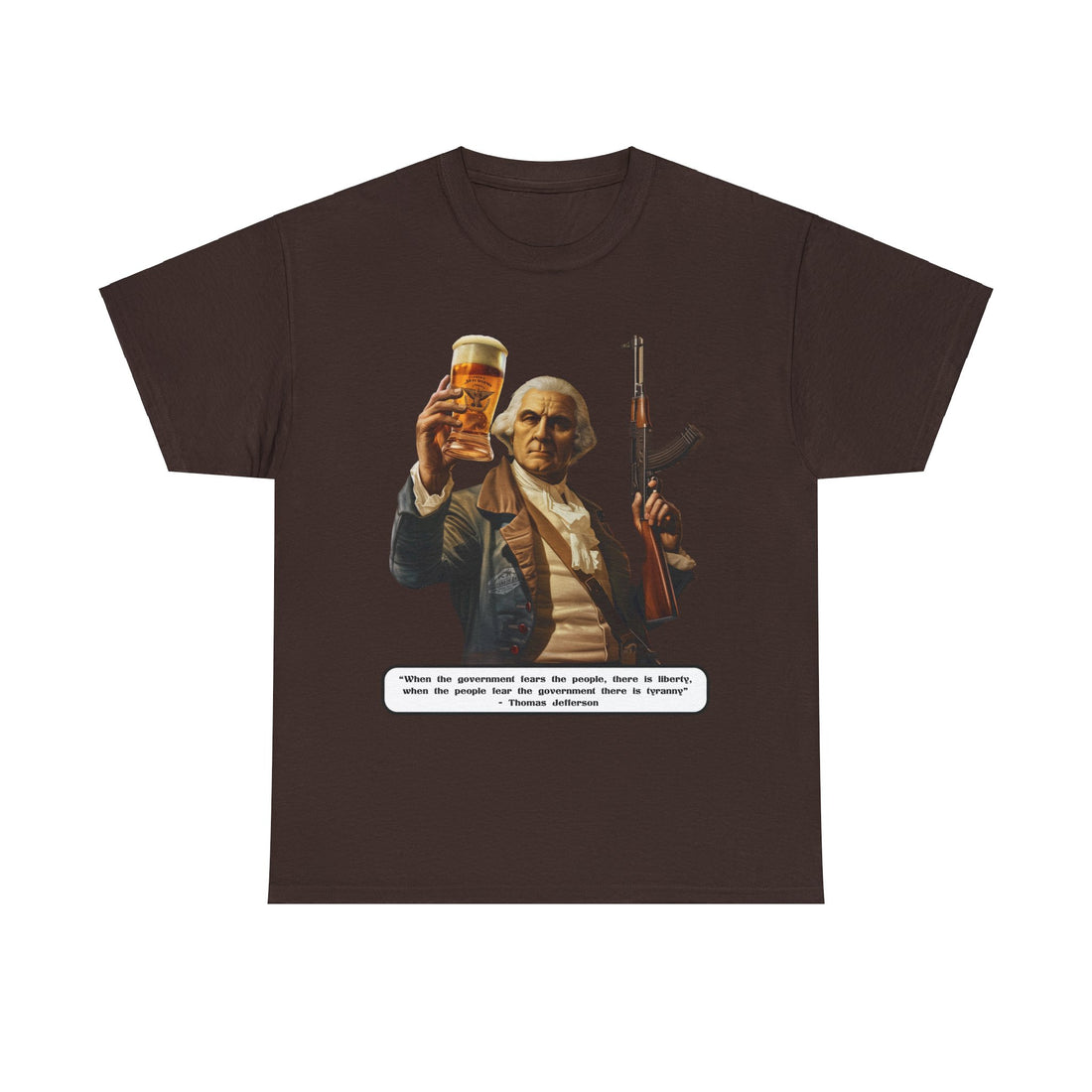 Jefferson quote on front 3 - Citizens in Arms - Unisex Heavy Cotton Tee - "When the government fears the people, there is liberty, when the people fear the government there is tyranny" - Thomas Jefferson
