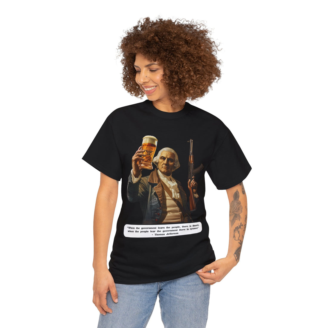 Jefferson quote on front 3 - Citizens in Arms - Unisex Heavy Cotton Tee - "When the government fears the people, there is liberty, when the people fear the government there is tyranny" - Thomas Jefferson