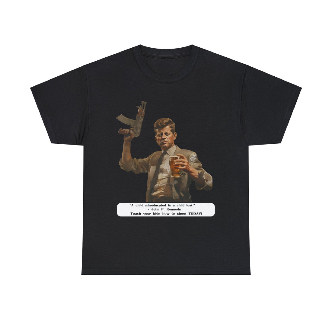 Kennedy quote on front 4 - Citizens in Arms - Unisex Heavy Cotton Tee - “A child miseducated is a child lost.”  - John F. Kennedy  - Teach your kids how to shoot TODAY!