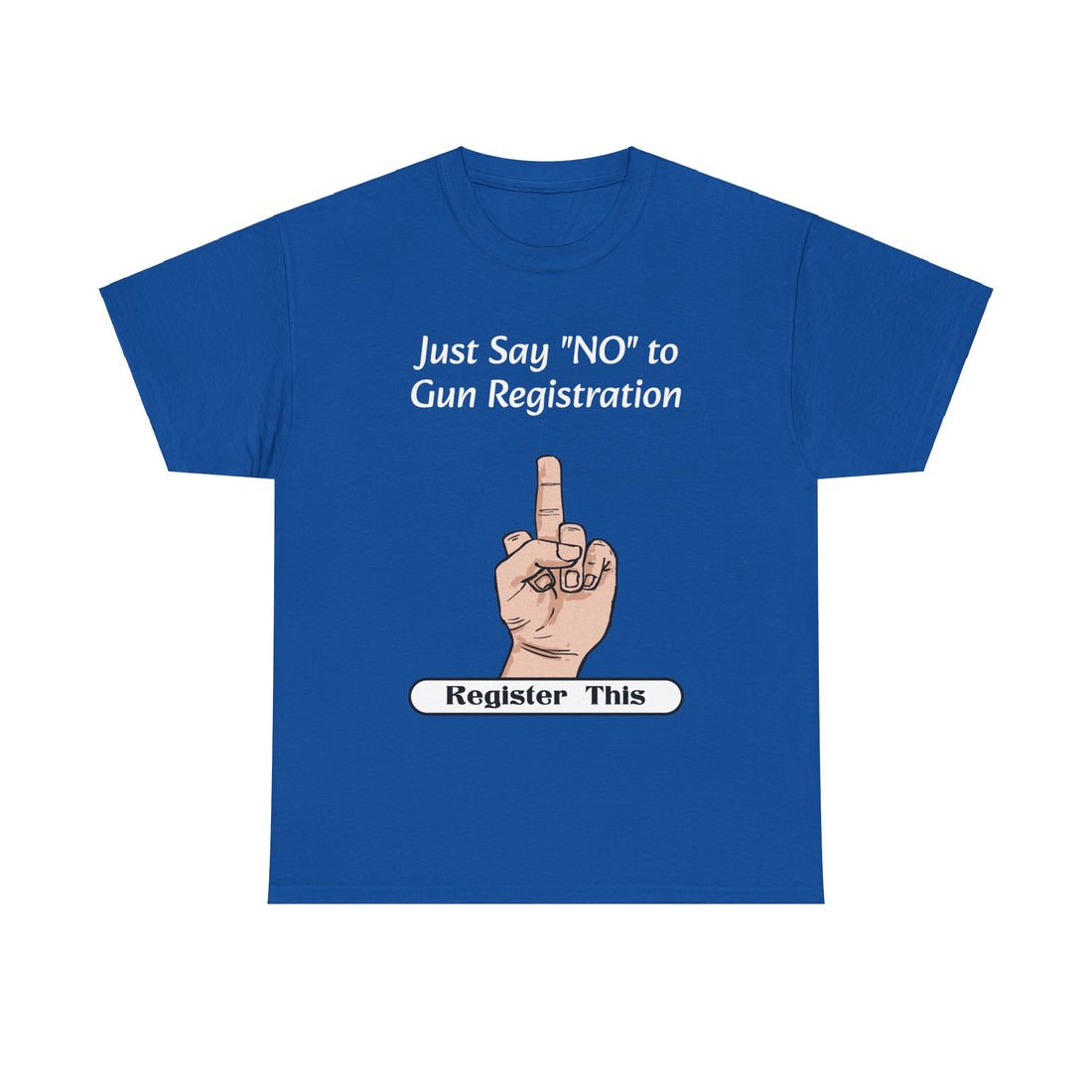 Just Say NO to Gun Registration - Register This - Citizens in Arms - Unisex Heavy Cotton Tee -