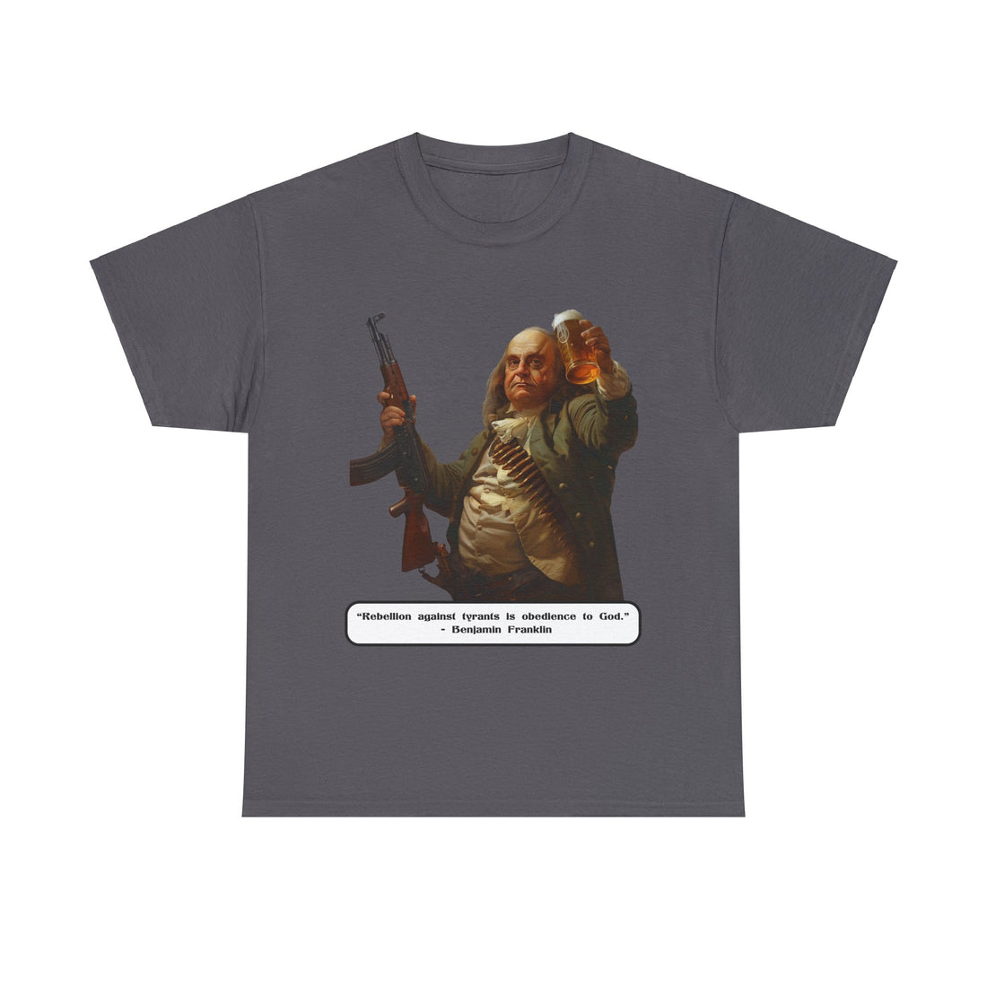 "Rebellion against tyrants is obedience to God". - Benjamin Franklin - Quote on Front - Citizens in Arms - Unisex Heavy Cotton Tee -