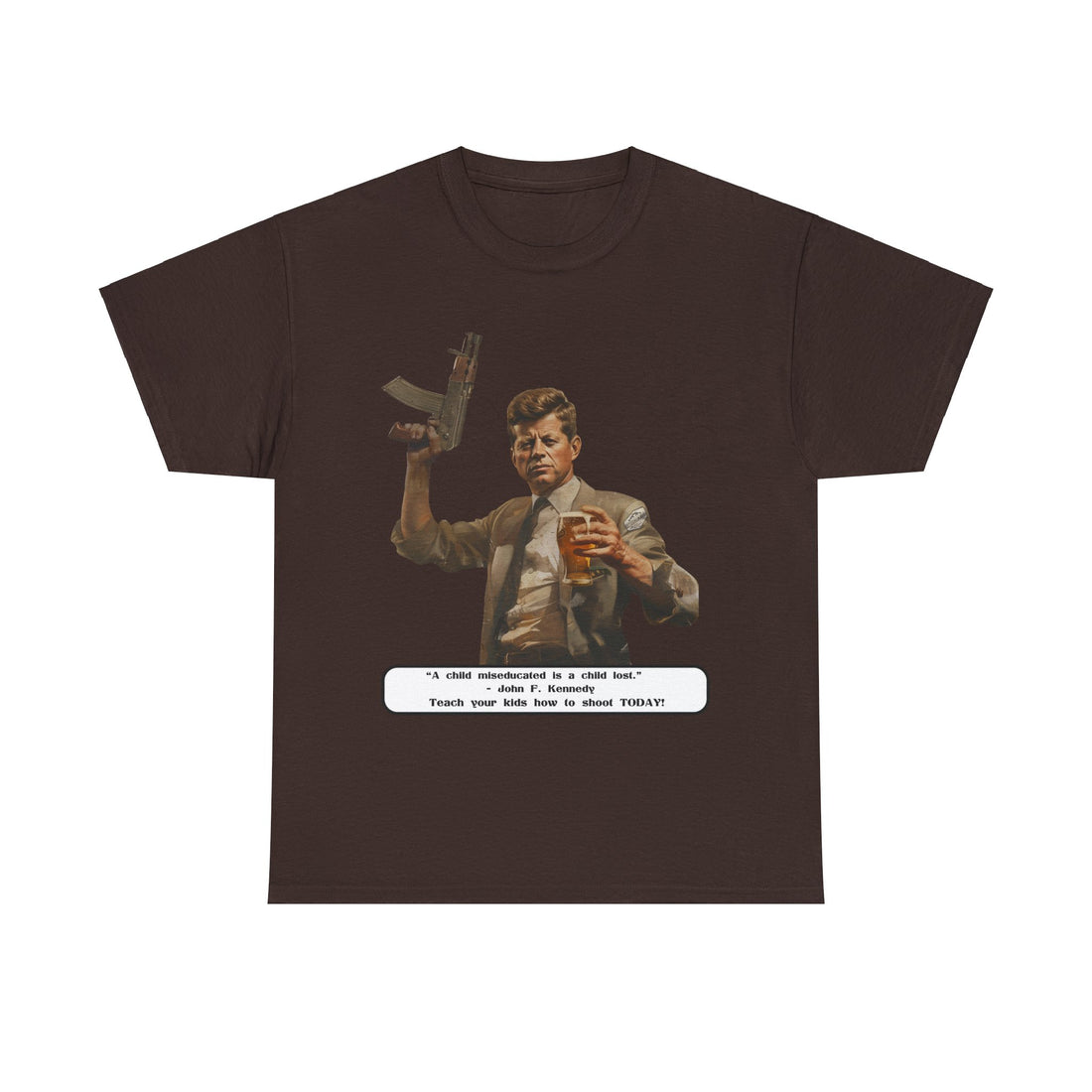 Kennedy quote on front 4 - Citizens in Arms - Unisex Heavy Cotton Tee - “A child miseducated is a child lost.”  - John F. Kennedy  - Teach your kids how to shoot TODAY!