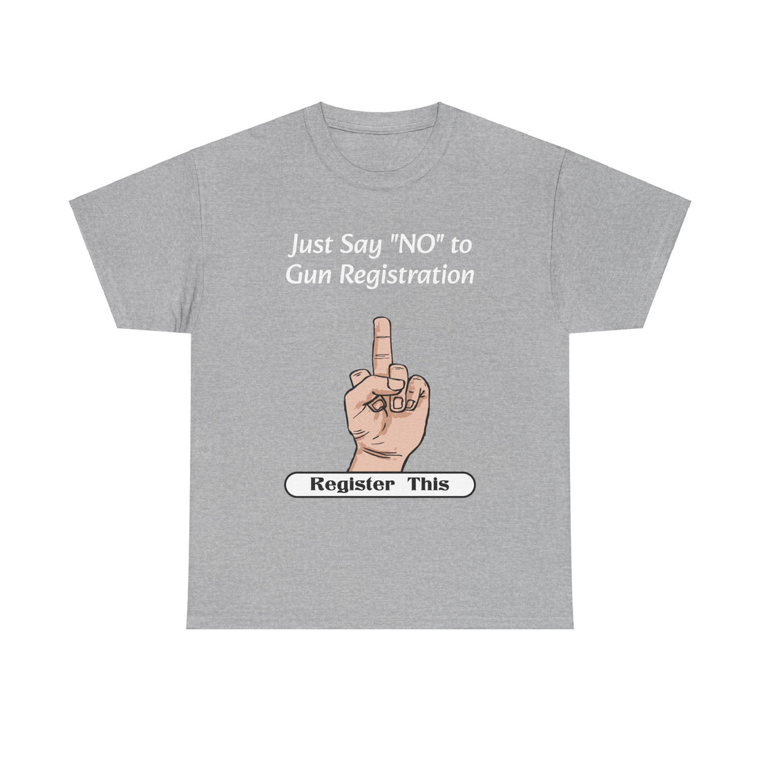 Just Say NO to Gun Registration - Register This - Citizens in Arms - Unisex Heavy Cotton Tee -