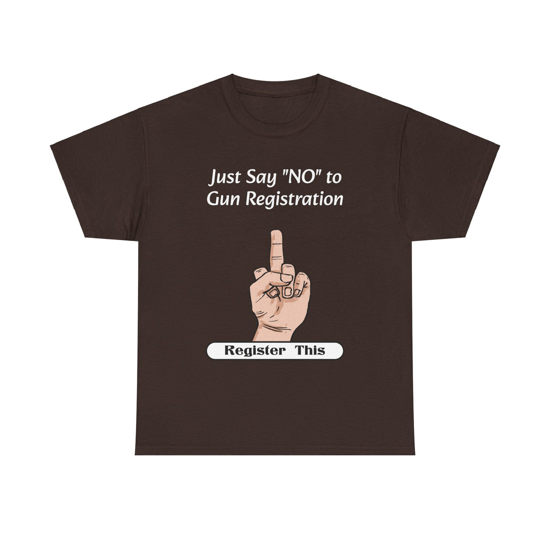 Just Say NO to Gun Registration - Register This - Citizens in Arms - Unisex Heavy Cotton Tee -