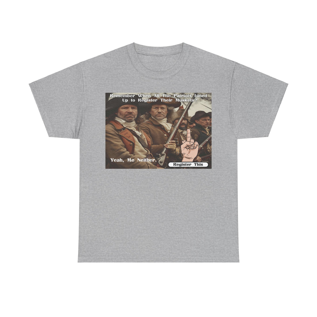 Remember When Patriots Lined Up to Register Muskets - Yeah, Me Neither - Register This - Citizens in Arms - Unisex Heavy Cotton Tee