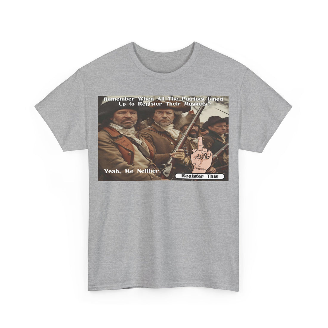 Remember When Patriots Lined Up to Register Muskets - Yeah, Me Neither - Register This - Citizens in Arms - Unisex Heavy Cotton Tee