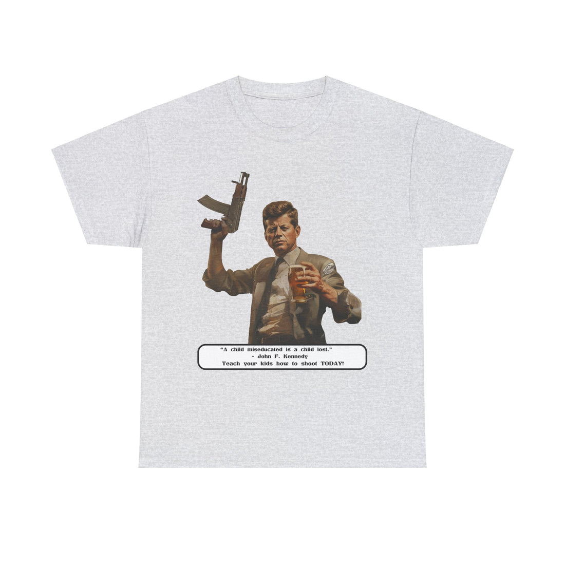 Kennedy quote on front 4 - Citizens in Arms - Unisex Heavy Cotton Tee - “A child miseducated is a child lost.”  - John F. Kennedy  - Teach your kids how to shoot TODAY!