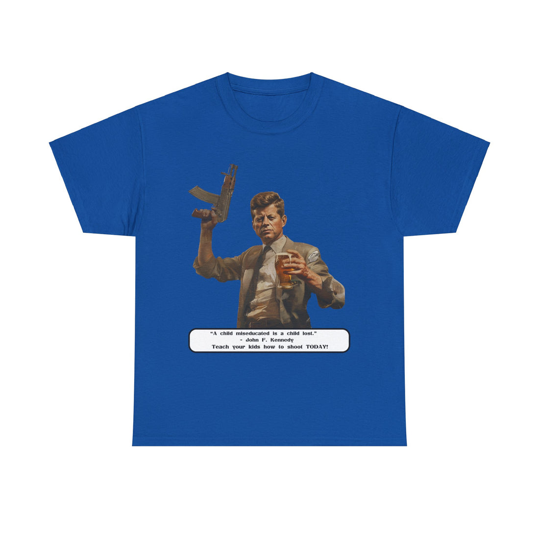 Kennedy quote on front 4 - Citizens in Arms - Unisex Heavy Cotton Tee - “A child miseducated is a child lost.”  - John F. Kennedy  - Teach your kids how to shoot TODAY!