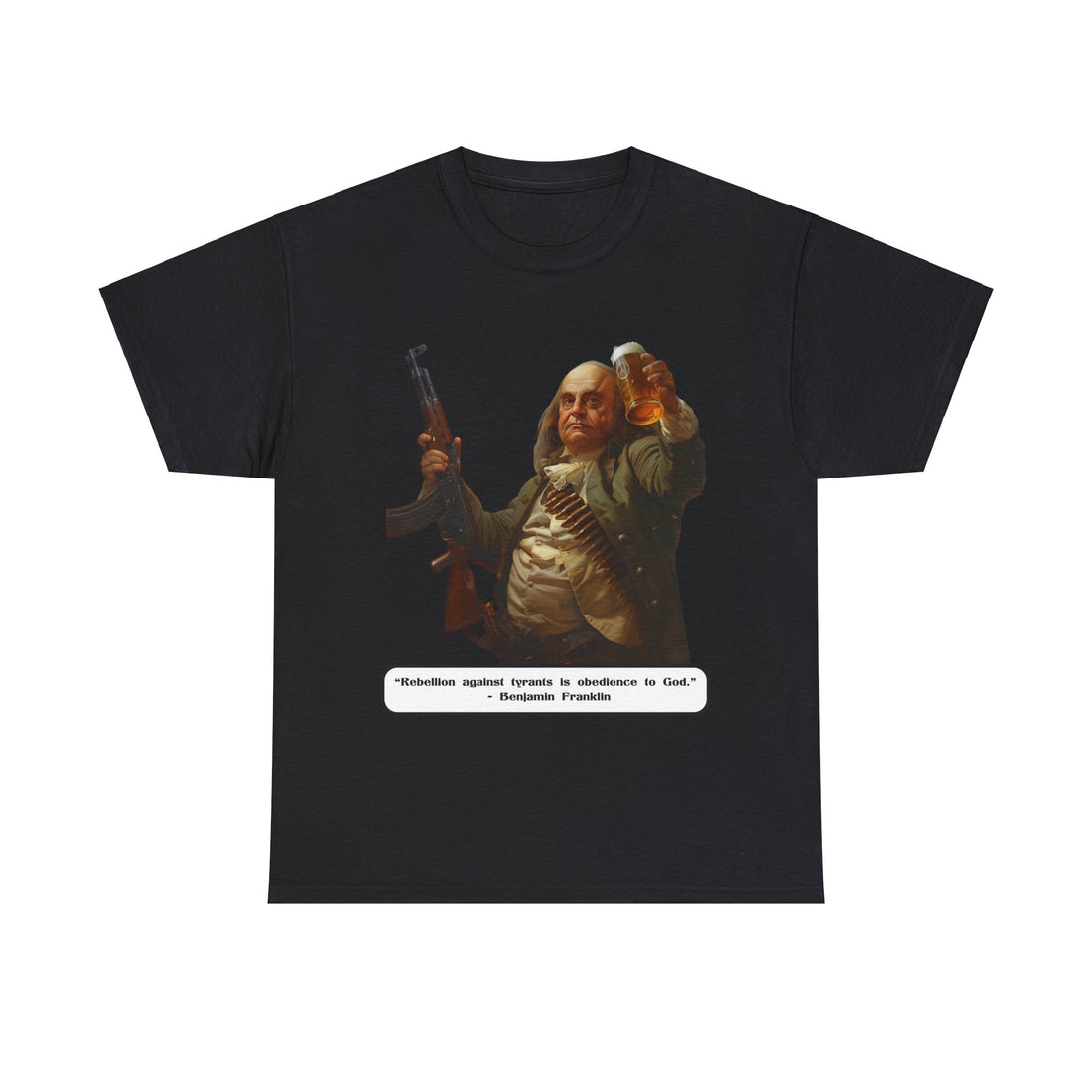 "Rebellion against tyrants is obedience to God". - Benjamin Franklin - Quote on Front - Citizens in Arms - Unisex Heavy Cotton Tee -