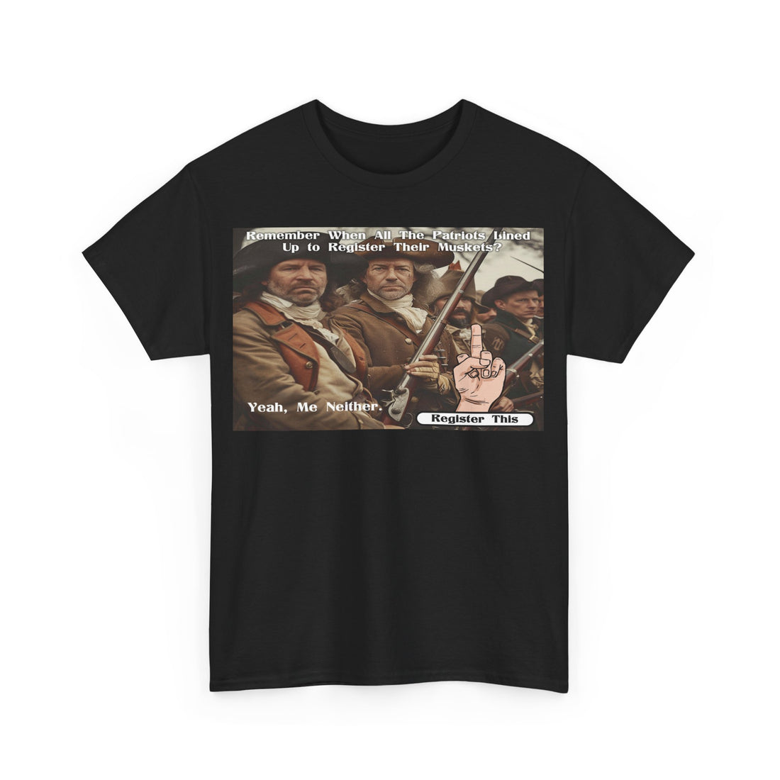 Remember When Patriots Lined Up to Register Muskets - Yeah, Me Neither - Register This - Citizens in Arms - Unisex Heavy Cotton Tee