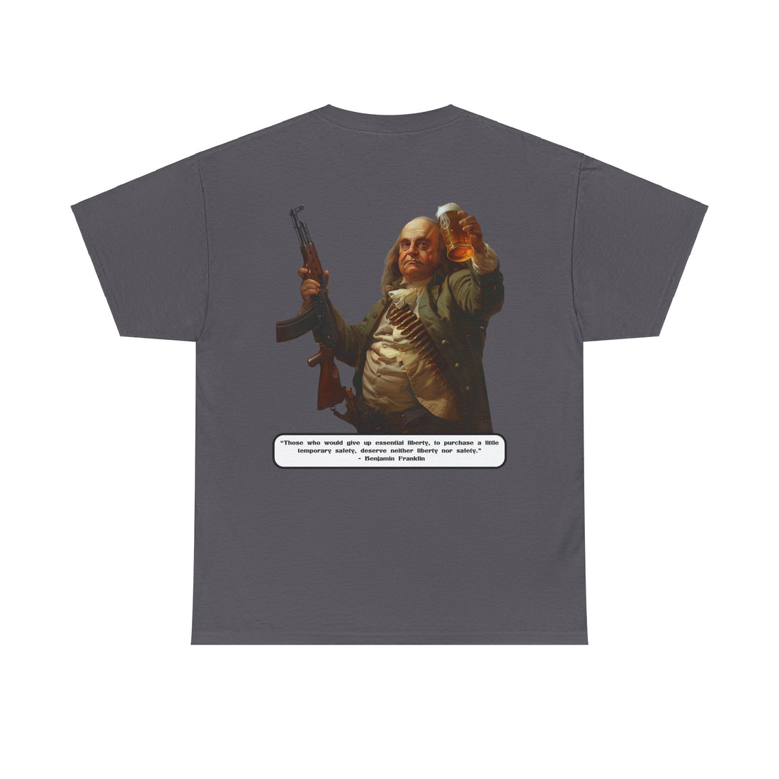 "Those who would give up essential liberty, to purchase a little temporary safety, deserve neither liberty nor safety." - Benjamin Franklin - quote on back - Citizens in Arms - Unisex Heavy Cotton Tee -