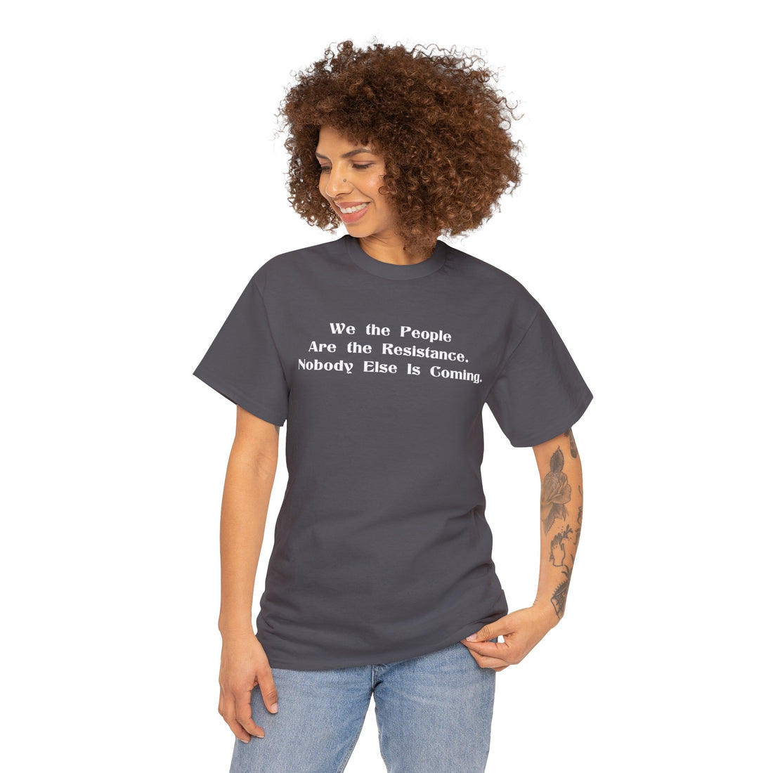 We the People Are The Resistance. Nobody Else Is Coming. - Citizens in Arms - Unisex Heavy Cotton Tee