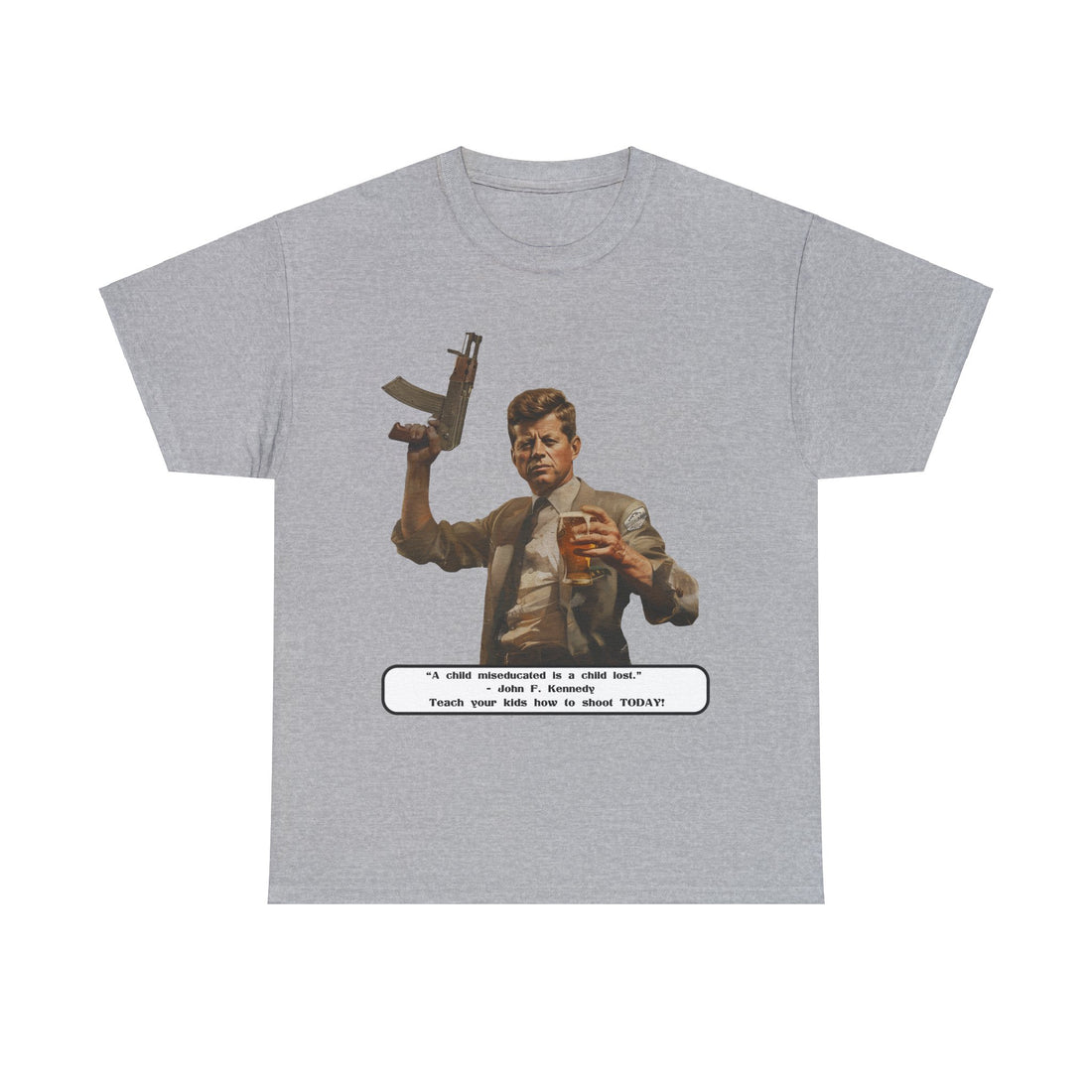 Kennedy quote on front 4 - Citizens in Arms - Unisex Heavy Cotton Tee - “A child miseducated is a child lost.”  - John F. Kennedy  - Teach your kids how to shoot TODAY!