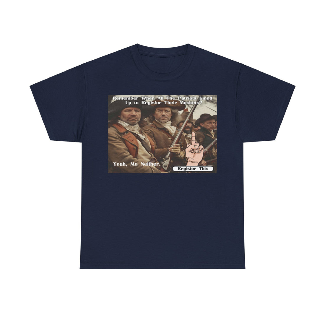 Remember When Patriots Lined Up to Register Muskets - Yeah, Me Neither - Register This - Citizens in Arms - Unisex Heavy Cotton Tee